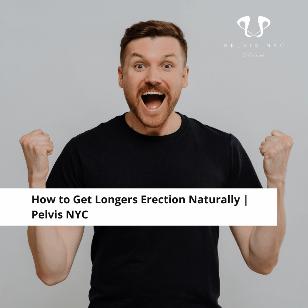 How to Get Longers Erection Naturally | Pelvis NYC