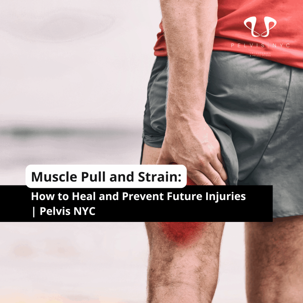 Muscle Pull and Strain: How to Heal and Prevent Future Injuries | Pelvis NYC