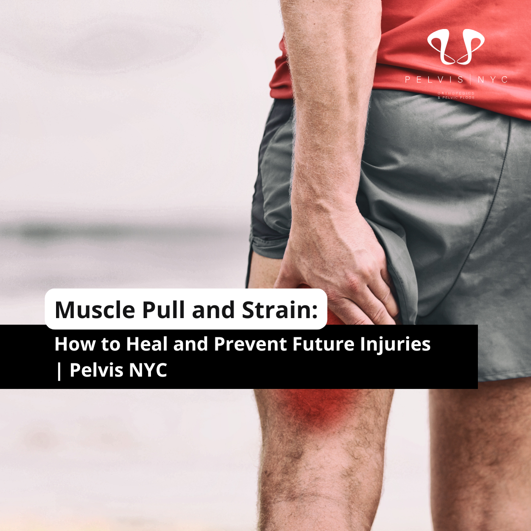 Muscle Pull and Strain: How to Heal and Prevent Future Injuries | Pelvis NYC