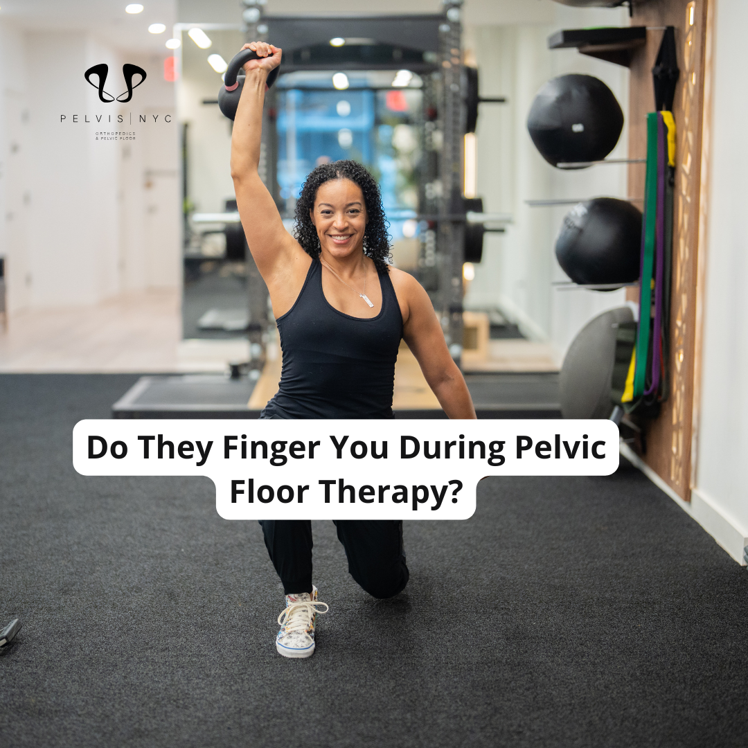 Do They Finger You During Pelvic Floor Therapy?